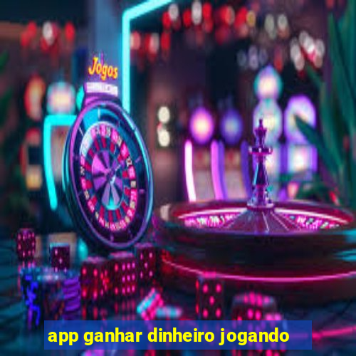 app ganhar dinheiro jogando